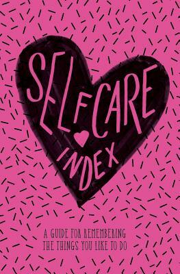 Self Care Index: A Guide to Remembering the Things You Like to Do by Katie Daugherty, Lora Difranco