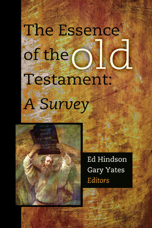 The Essence of the Old Testament: A Survey by Gary E. Yates, Ed Hindson
