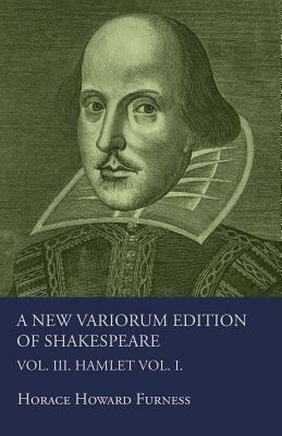 A New Variorum Edition Of Shakespeare. Vol. III. Hamlet. by Horace Howard Furness