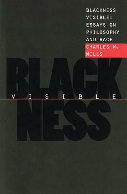 Blackness Visible: Essays on Philosophy and Race by Charles W. Mills