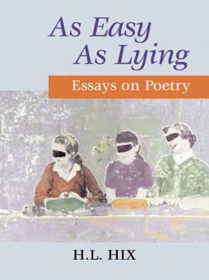 As Easy as Lying: Essays on Poetry by H. L. Hix