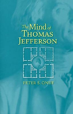 The Mind of Thomas Jefferson by Peter S. Onuf