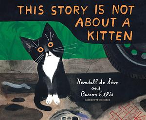 This Story Is Not About a Kitten by Randall de Sève, Carson Ellis