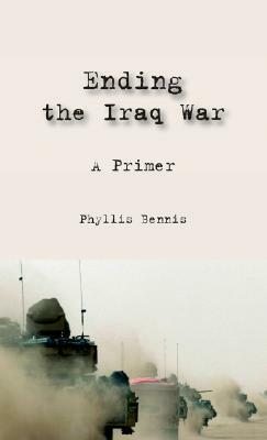 Ending the Iraq War: A Primer by Phyllis Bennis