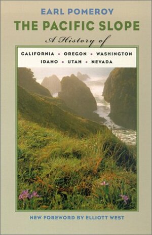 The Pacific Slope: A History Of California, Oregon, Washington, Idaho, Utah, And Nevada by Earl Pomeroy