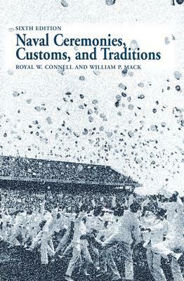 Naval Ceremonies, Customs, and Traditions by William P. Mack, Royal W. Connell