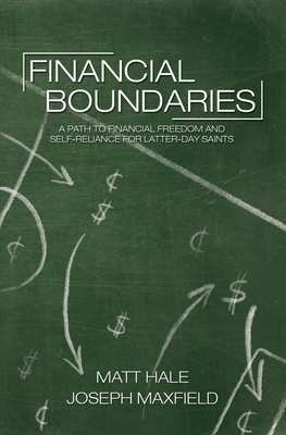 Financial Boundaries: A Path to Financial Freedom and Self-Reliance for Latter-day Saints by Matt Hale, Joseph Maxfield