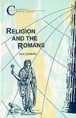 Religion and the Romans by Ken Dowden