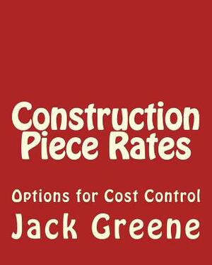 Construction Piece Rates: Options for Cost Control by Jack Greene
