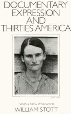 Documentary Expression and Thirties America by William Stott
