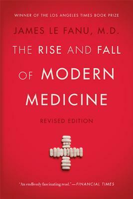 The Rise and Fall of Modern Medicine by James Le Fanu