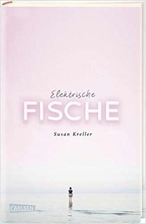 Elektrische Fische by Susan Kreller