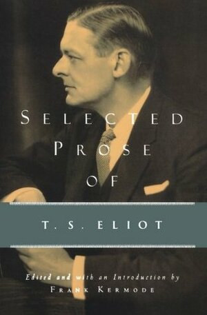 Selected Prose by Frank Kermode, T.S. Eliot