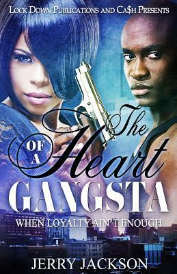 The Heart of a Gangsta: When Loyalty Ain't Enough by Jerry Jackson