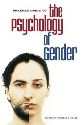 Praeger Guide to the Psychology of Gender by Michele A. Paludi