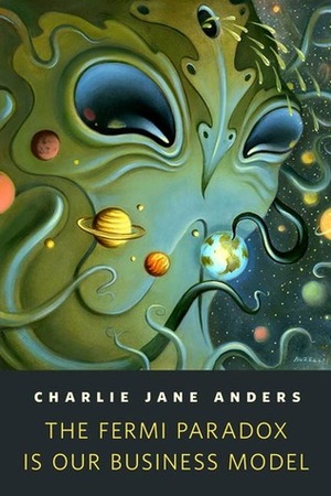 The Fermi Paradox is Our Business Model by Charlie Jane Anders