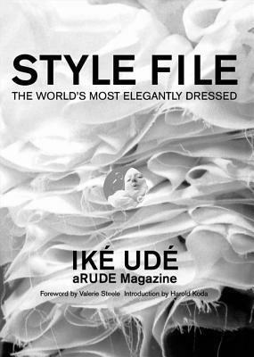 Style File: The World's Most Elegantly Dressed by Ik� Ud�, Harold Koda, Ik Ud, Valerie Steele