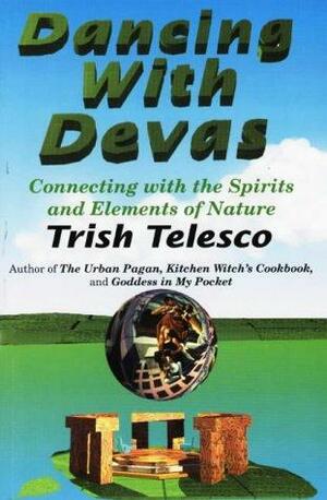 Dancing with Devas: Connecting with the Spirits and Elements of Nature by Patricia J. Telesco