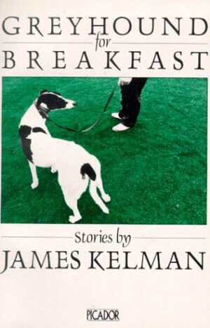 Greyhound for Breakfast by James Kelman
