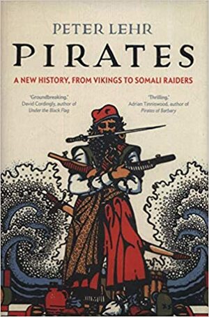 I pirati. Un ritratto dei predoni del mare dall'antichità ai nostri giorni by Peter Lehr