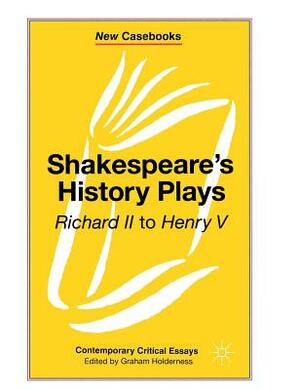 Shakespeare's History Plays: (richard II to Henry V) by 