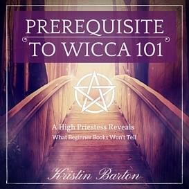 Prerequisite to Wicca 101:A High Priestess Reveals What Beginner Books Won't Tell by Kristin Barton