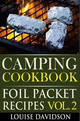 Camping Cookbook: Foil Packet Recipes Vol. 2 by Louise Davidson