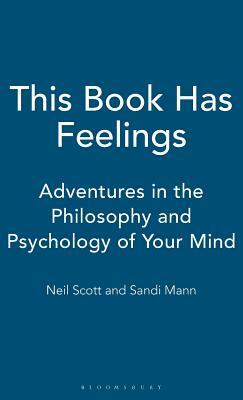 This Book Has Feelings: Adventures in the Philosophy and Psychology of Your Mind by Neil Scott, Sandi Mann