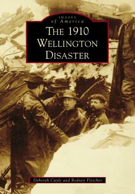 The 1910 Wellington Disaster by Deborah Cuyle, Rodney Fletcher