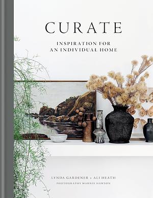 Curate: Inspiration for an Individual Home by Lynda Gardener, Ali Heath