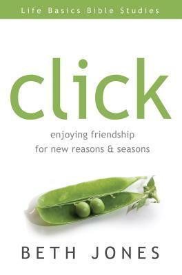 Click: Enjoying Friendship for New Reasons and Seasons by Beth Jones