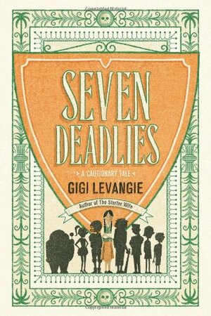 Seven Deadlies: A Cautionary Tale by Gigi Levangie Grazer