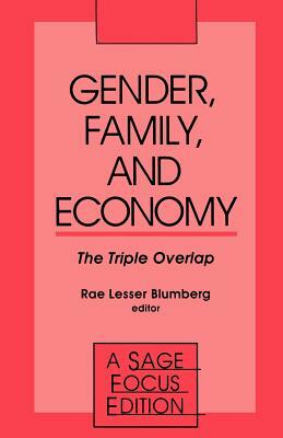 Gender, Family and Economy: The Triple Overlap by Rae Lesser Blumberg