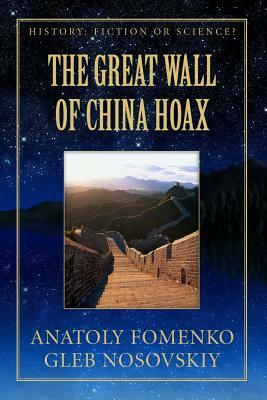 The Great Wall of China Hoax by Gleb W. Nosovskiy, Anatoly T. Fomenko