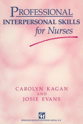 Professional Interpersonal Skills for Nurses by Josie Evans, Carolyn Kagan
