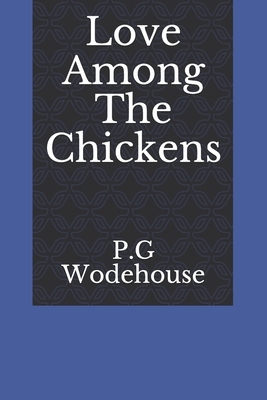 Love Among The Chickens by P.G. Wodehouse