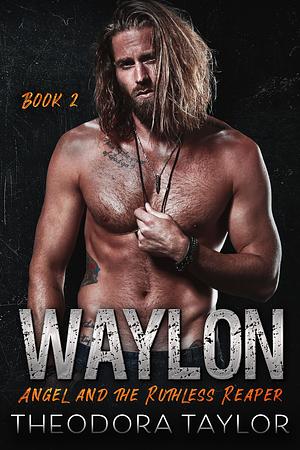 WAYLON: Angel and the Ruthless Reaper : Book 2 of the WAYLON Duet by Theodora Taylor