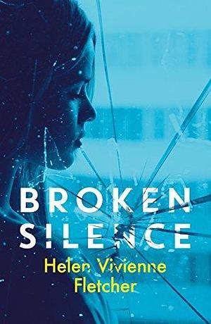 Broken Silence: A Heart-Pounding Young Adult Thriller by Helen Vivienne Fletcher, Helen Vivienne Fletcher
