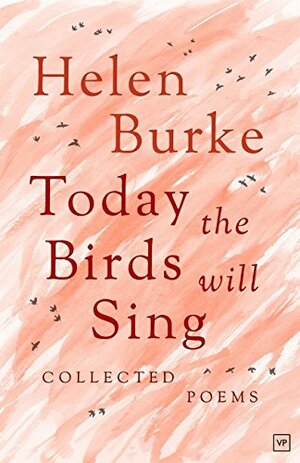 Today the Birds Will Sing: Collected Poems by Jamie McGarry, Helen Burke