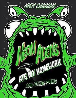 Neon Aliens Ate My Homework and Other Poems: A Book of Poetry by Captain Kris, Nick Cannon