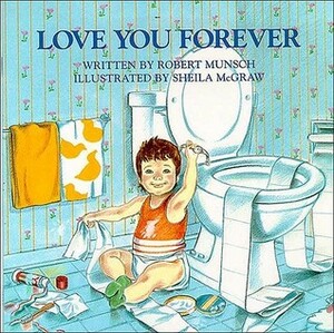 Love You Forever by Sheila McGraw, Robert Munsch