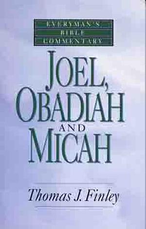 Joel, Obadiah and Micah- Everymans Bible Commentary by Thomas John Finley