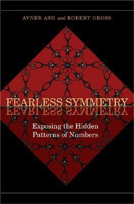 Fearless Symmetry: Exposing the Hidden Patterns of Numbers - New Edition by Avner Ash, Robert Gross