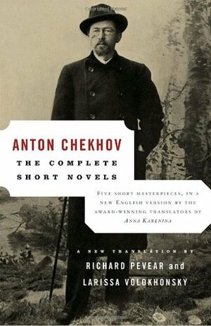 The Complete Short Novels by Richard Pevear, Anton Chekhov, Larissa Volokhonsky