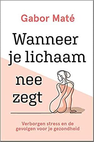 Wanneer je lichaam nee zegt by Gabor Maté