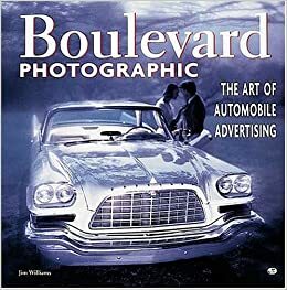 Boulevard Photographic: The Art of Automobile Advertising by Jim Williams