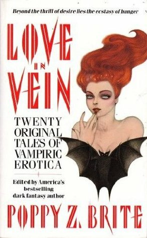 Love in Vein: Twenty Original Tales of Vampiric Erotica by Ian McDowell, Melaine Tem, David B. Silva, Charles de Lint, Norman Partridge, Robert Devereaux, Gene Wolfe, Steve Rasnic Tem, Jessica Amanda Salmonson, Nancy Holder, Wayne Allen Sallee, Kathe Koja, W.H. Pugmire, Christa Faust, Barry N. Malzberg, Poppy Z. Brite, Mike Baker, A.R. Morlan, Danielle Willis, Douglas Clegg, Elizabeth Engstrom, Thomas F. Monteleone, Brian Hodge