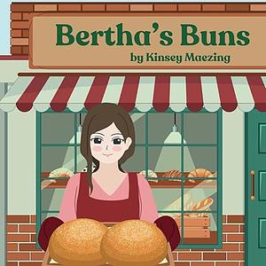 Bertha's Buns by Kinsey Maezing