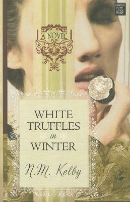 White Truffles in Winter by N.M. Kelby