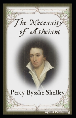 The Necessity of Atheism-Original Edition(Annotated) by Percy Bysshe Shelley